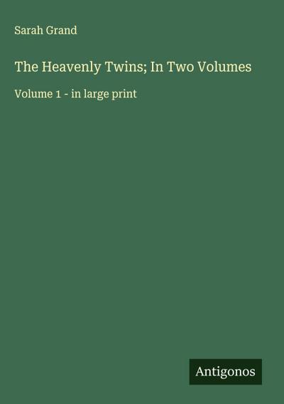 The Heavenly Twins; In Two Volumes
