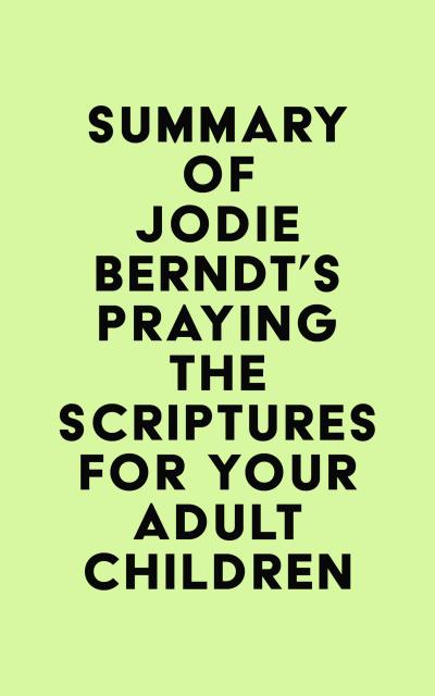 Summary of Jodie Berndt’s Praying the Scriptures for Your Adult Children