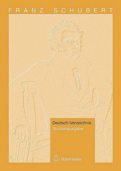 Franz Schubert. Thematisches Verzeichnis seiner Werke in chronologischer Folge (Deutsch-Verzeichnis. Studienausgabe)