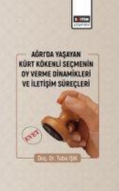 Agrida Yasayan Kürt Kökenli Secmenin Oy Verme Dinamikleri