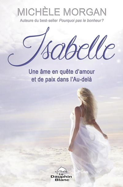 Isabelle: Une ame en quete d’amour et de paix dans l’Au-dela