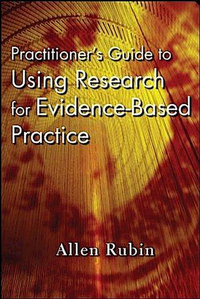 Practitioner’s Guide to Using Research for Evidence-Based Practice