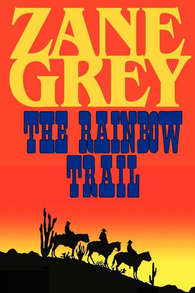The Rainbow Trail (a Romantic Sequel to Riders of the Purple Sage)
