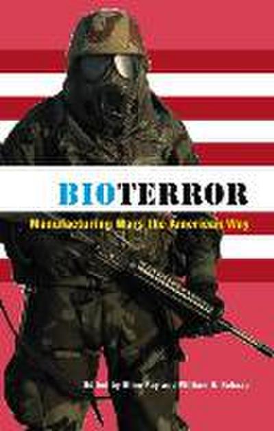 Bioterror: Manufacturing Wars the American Way