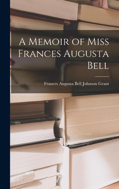 A Memoir of Miss Frances Augusta Bell