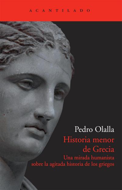 Historia menor de Grecia : una mirada humanista sobre la agitada historia de los griegos