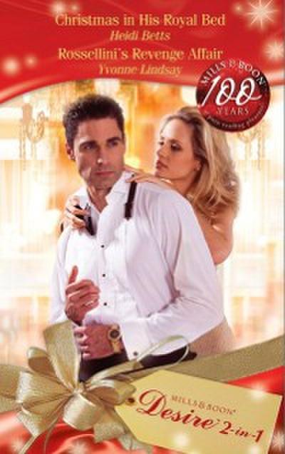 Christmas in His Royal Bed / Rossellini’s Revenge Affair: Christmas in His Royal Bed / Rossellini’s Revenge Affair (Mills & Boon Desire)