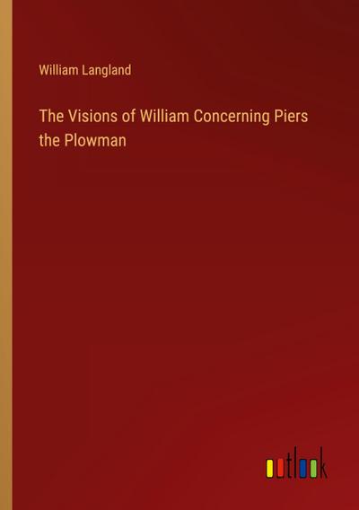 The Visions of William Concerning Piers the Plowman