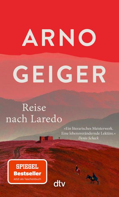 Reise nach Laredo: Roman | Arno Geigers Meisterwerk über die Suche eines alten Mannes nach dem Sinn des Lebens