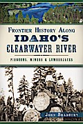 Frontier History Along Idaho’s Clearwater River