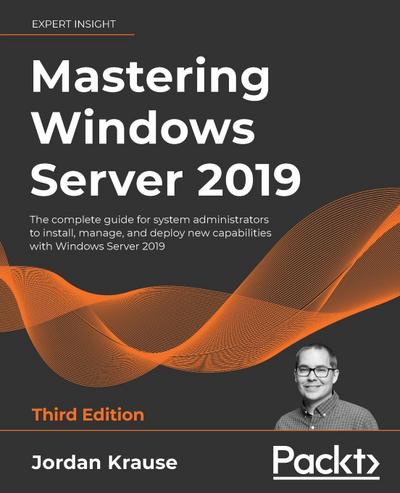 Mastering Windows Server 2019 - Third Edition