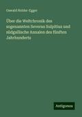 Über die Weltchronik des sogenannten Severus Sulpitius und südgallische Annalen des fünften Jahrhunderts