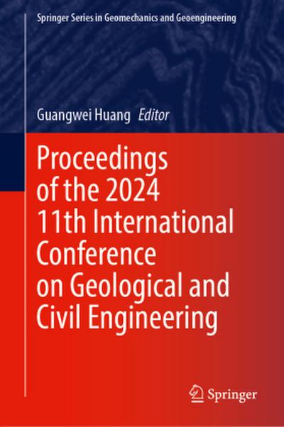 Proceedings of the 2024 11th International Conference on Geological and Civil Engineering