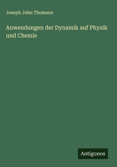 Anwendungen der Dynamik auf Physik und Chemie