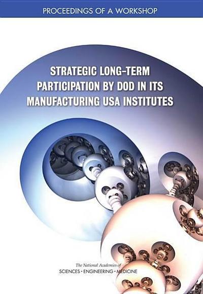 Strategic Long-Term Participation by Dod in Its Manufacturing USA Institutes