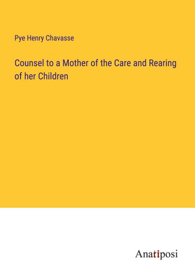 Counsel to a Mother of the Care and Rearing of her Children