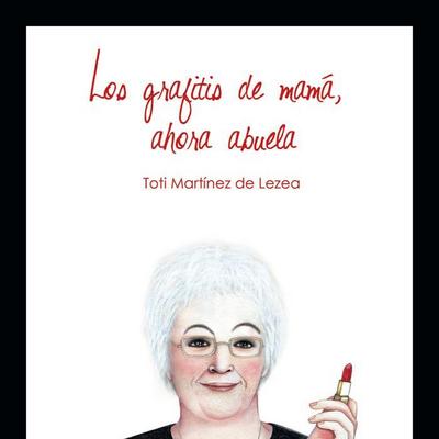 Los grafitis de mamá, ahora abuela : monólogo revisado y ampliado de un ama de casa de 60 años y-- más