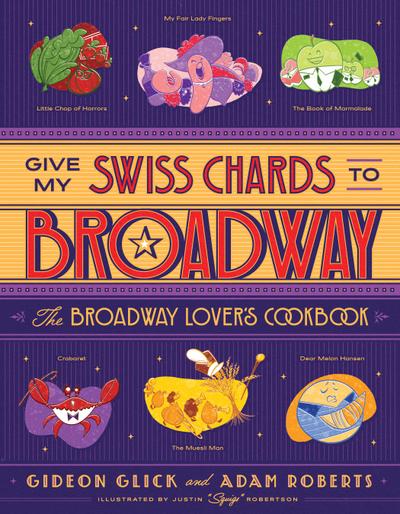 Give My Swiss Chards to Broadway: The Broadway Lover’s Cookbook