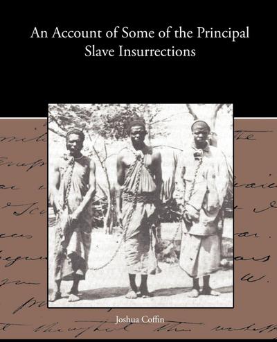 An Account of Some of the Principal Slave Insurrections