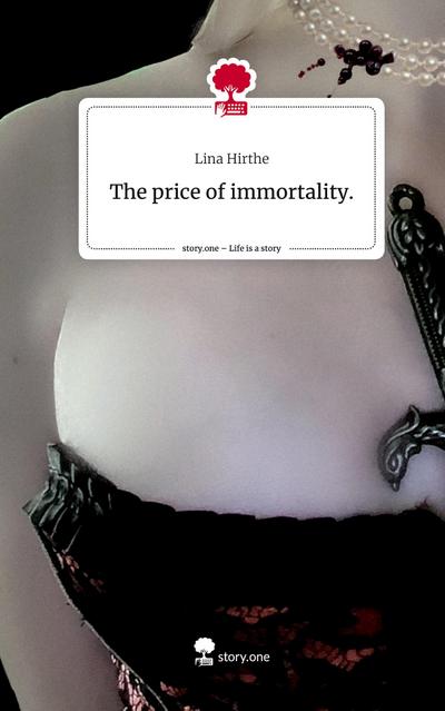 The price of                  immortality.. Life is a Story - story.one - Lina Hirthe