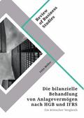 Die bilanzielle Behandlung von Anlagevermögen nach HGB und IFRS