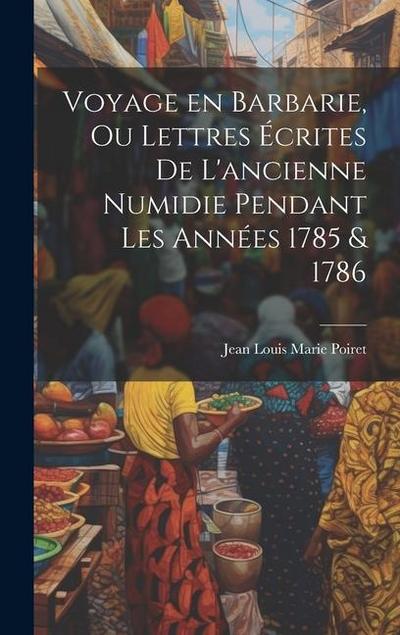 Voyage en Barbarie, ou Lettres écrites de l’ancienne Numidie pendant les années 1785 & 1786
