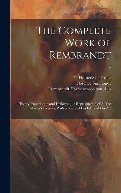 The Complete Work of Rembrandt: History, Description and Heliographic Reproduction of All the Master’s Pictures, With a Study of His Life and His Art;