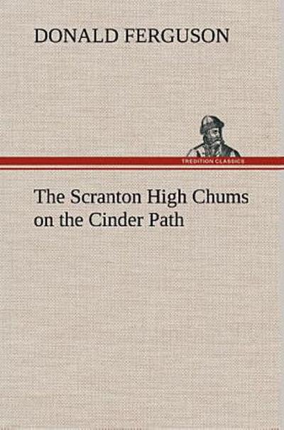 The Scranton High Chums on the Cinder Path