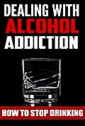 Dealing With Alcohol Addiction