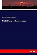 The birth and boyhood of Jesus
