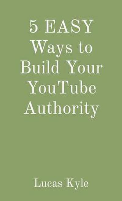 5 EASY Ways to Build Your YouTube Authority