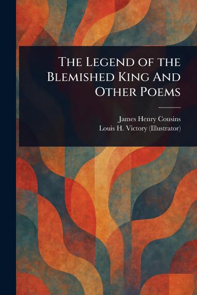The Legend of the Blemished King And Other Poems