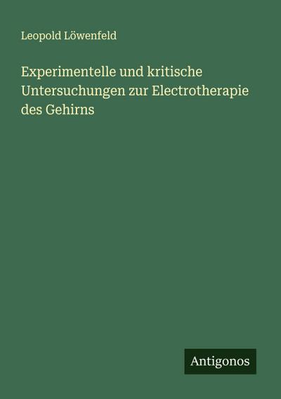 Experimentelle und kritische Untersuchungen zur Electrotherapie des Gehirns