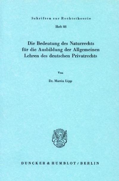 Die Bedeutung des Naturrechts für die Ausbildung der Allgemeinen Lehren des deutschen Privatrechts.