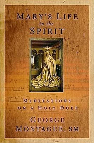 Mary’s Life in the Spirit: Meditations on a Holy Duet
