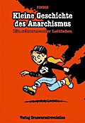 Kleine Geschichte des Anarchismus: Ein schwarz-roter Leitfaden