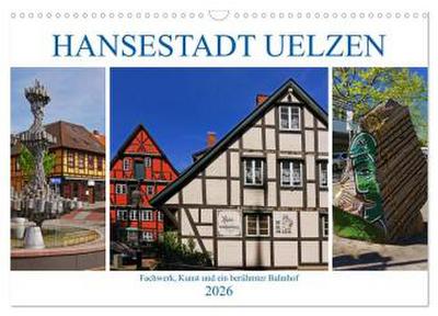 Hansestadt Uelzen. Fachwerk, Kunst und ein berühmter Bahnhof (Wandkalender 2026 DIN A3 quer), CALVENDO Monatskalender