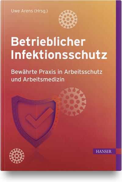 Betrieblicher Infektionsschutz: Bewährte Praxis in Arbeitsschutz und Arbeitsmedizin