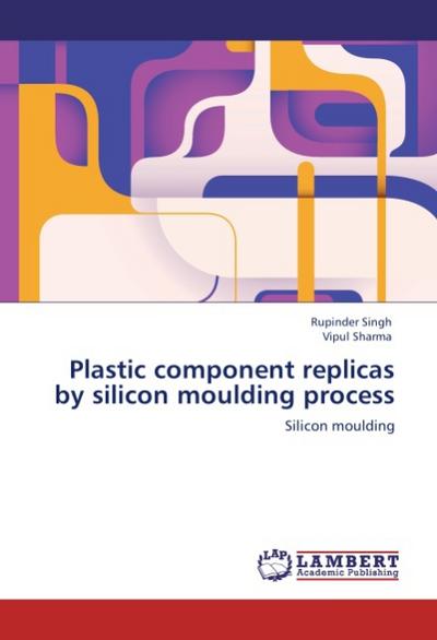 Plastic component replicas by silicon moulding process
