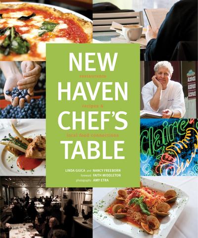New Haven Chef’s Table: Restaurants, Recipes, and Local Food Connections