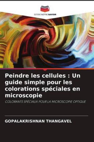 Peindre les cellules : Un guide simple pour les colorations spéciales en microscopie