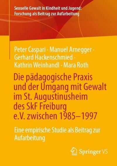 Die pädagogische Praxis und der Umgang mit Gewalt im St. Augustinusheim des SkF Freiburg e.V. zwischen 1985-1997