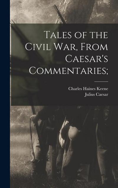 Tales of the Civil war, From Caesar’s Commentaries;