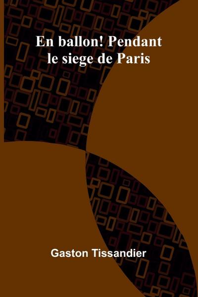 En ballon! Pendant le siege de Paris