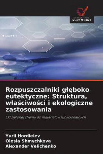 Rozpuszczalniki g¿¿boko eutektyczne: Struktura, w¿a¿ciwo¿ci i ekologiczne zastosowania