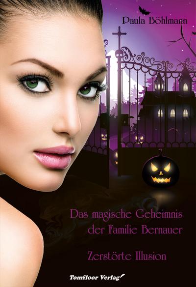 Das magische Geheimnis der Familie Bernauer  Zerstörte Illusion (Band 3)