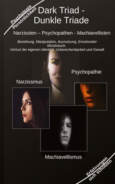 Dark Triad - Dunkle Triade Narzissten - Psychopathen - Machiavellisten