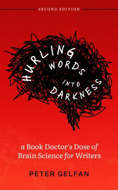 Hurling Words into Darkness: A Book Doctor’s Dose of Brain Science for Writers