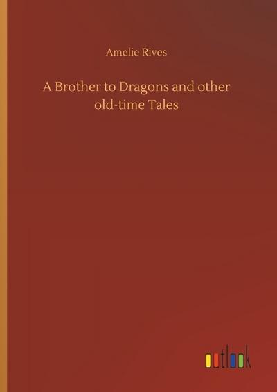 A Brother to Dragons and other old-time Tales