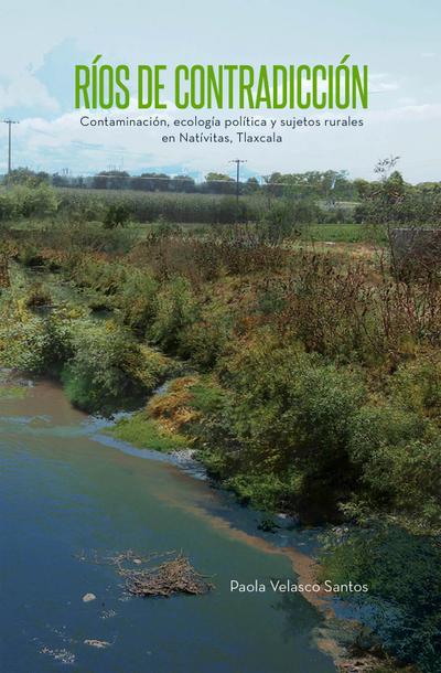Ríos de contradicción. Contaminación, ecología política y sujetos rurales en Natívitas, Tlaxcala